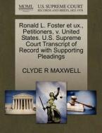 Ronald L. Foster Et Ux., Petitioners, V. United States. U.s. Supreme Court Transcript Of Record With Supporting Pleadings di Clyde R Maxwell edito da Gale, U.s. Supreme Court Records