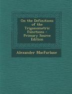 On the Definitions of the Trigonometric Functions di Alexander MacFarlane edito da Nabu Press