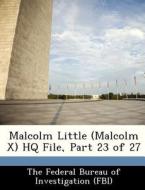 Malcolm Little (malcolm X) Hq File, Part 23 Of 27 edito da Bibliogov