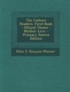 The Culture Readers: First Book: Ethical Theme: Mother Love di Ellen E. Kenyon-Warner edito da Nabu Press