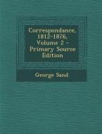 Correspondance, 1812-1876, Volume 2 di George Sand edito da Nabu Press