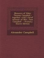 Memoirs of Elder Thomas Campbell: Together with a Brief Memoir of Mrs. Jane Campbell - Primary Source Edition di Alexander Campbell edito da Nabu Press