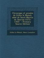 Chronique Et Annales de Gilles Le Muisit, ABBE de Saint-Martin de Tournai (1272-1352) di Gilles Le Muisit, Henri Lemaitre edito da Nabu Press