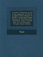 An  Exact Transcript of the Codex Augiensis. to Which Is Added a Full Collation of 50 Mss. Containing Various Portions of the Greek New Testament. Wit di Hastings Paul edito da Nabu Press