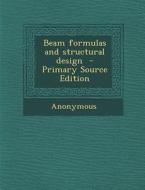 Beam Formulas and Structural Design - Primary Source Edition di Anonymous edito da Nabu Press