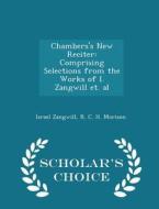 Chambers's New Reciter di Author Israel Zangwill, R C H Morison edito da Scholar's Choice