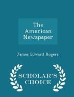 The American Newspaper - Scholar's Choice Edition di James Edward Rogers edito da Scholar's Choice