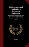 The Romance And Prophecies Of Thomas Of Erceldoune di Thomas edito da Andesite Press