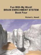Fun With My Word! Brain Enrichment System Book Four di Richard L Newell edito da Lulu.com