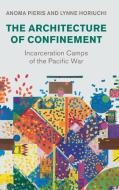 The Architecture Of Confinement di Anoma Pieris, Lynne Horiuchi edito da Cambridge University Press