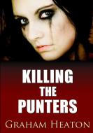 Killing The Punters di Graham Heaton edito da Lulu.com