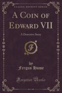 A Coin Of Edward Vii di Fergus Hume edito da Forgotten Books
