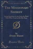 The Missionary Sheriff di Octave Thanet edito da Forgotten Books