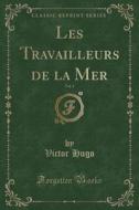 Les Travailleurs De La Mer, Vol. 1 (classic Reprint) di Victor Hugo edito da Forgotten Books