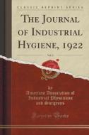 The Journal Of Industrial Hygiene, 1922, Vol. 3 (classic Reprint) di American Association of Indust Surgeons edito da Forgotten Books