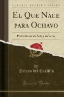 El Que Nace Para Ochavo di Pelayo Del Castillo edito da Forgotten Books