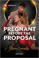 Pregnant Before the Proposal di Clare Connelly edito da HARLEQUIN SALES CORP