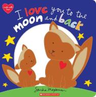 I Love You To The Moon And Back di Sandra Magsamen edito da Scholastic Inc.