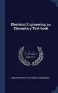 Electrical Engineering; An Elementary Text-Book di Edward Brackett Raymond, E. Rosenberg edito da CHIZINE PUBN