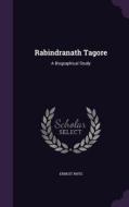 Rabindranath Tagore di Ernest Rhys edito da Palala Press