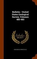 Bulletin - United States Geological Survey, Volumes 480-483 di US Geological Survey Library edito da Arkose Press