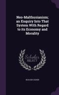 Neo-malthusianism; An Enquiry Into That System With Regard To Its Economy And Morality di Richard Ussher edito da Palala Press