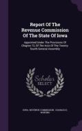 Report Of The Revenue Commission Of The State Of Iowa di Iowa Revenue Commission edito da Palala Press