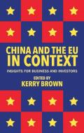 China and the EU in Context di Kerry Brown edito da Palgrave Macmillan