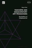 Ranciere And Emancipatory Art Pedagogies di Hayon Park edito da Bloomsbury Publishing PLC