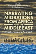 Narrating Migrations from Africa and the Middle East: A Spatio-Temporal Approach edito da BLOOMSBURY ACADEMIC
