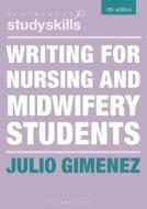Writing for Nursing and Midwifery Students di Julio Gimenez edito da BLOOMSBURY ACADEMIC