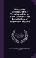 Descriptive Catalogue Of The Teratological Series In The Museum Of The Royal College Of Surgeons Of England edito da Palala Press