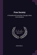 Free Society: A Periodical of Anarchist Thought, Work, and Literature di Anonymous edito da CHIZINE PUBN