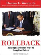 Rollback: Repealing Big Government Before the Coming Fiscal Collapse di Thomas E. Woods edito da Tantor Media Inc