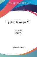 Spoken in Anger V3: A Novel (1877) di Jessie Krikorian edito da Kessinger Publishing