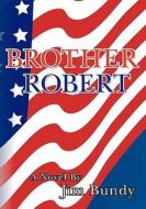 Brother Robert di Jim Bundy edito da Booksurge Publishing