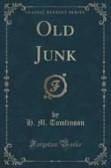 Old Junk (classic Reprint) di H M Tomlinson edito da Forgotten Books