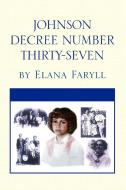 Johnson Decree Number Thirty-seven di Elana Faryll edito da Xlibris Corporation