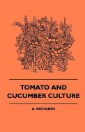 Tomato and Cucumber Culture di A. Richards edito da Morison Press