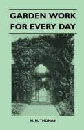 Garden Work for Every Day di H. H. Thomas edito da Mcintosh Press