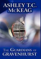 The Guardians Of Gravenhurst di Ashley Tc McKeag edito da Publishamerica