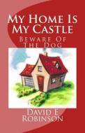 My Home Is My Castle: Beware of the Dog di David E. Robinson edito da Createspace