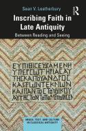 Inscribing Faith in Late Antiquity di Sean V. Leatherbury edito da Taylor & Francis Ltd