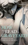 How to Read a Graveyard di Peter Stanford edito da Bloomsbury Publishing PLC