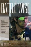 Battle-Wise: Seeking Time-Information Superiority in Networked Warfare di David C. Gompert, Irving Lanchow, Justin Perkins edito da Createspace