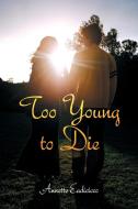 Too Young to Die di Annette Eadicicco edito da AuthorHouse