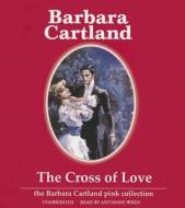 The Cross of Love di Barbara Cartland edito da Blackstone Audiobooks