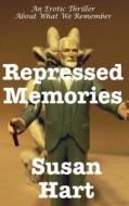 Repressed Memories: An Erotic Thriller di Susan Hart edito da Createspace