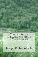 Virtual Sex in Dreamscape Mode - Macedonian di Joseph P. Hradisky edito da Createspace