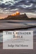 The Crusader Bible: The Authorized Gospels of the King James Version of the Holy Bible with a Special Introduction by Judge Hal Moroz di Hal Moroz edito da Createspace